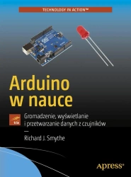 Arduino w nauce. Gromadzenie, wyświetlanie.. - Richard J. Smythe