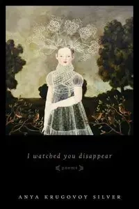I Watched You Disappear - Anya Silver
