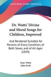 Dr. Watts' Divine and Moral Songs for Children, Improved - Isaac Watts