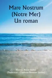 Mare Nostrum (Notre Mer) Un roman - Vicente Ibáñez Blasco
