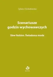 Scenariusze godzin wychowawczych. Slow fashion. Świadoma moda - Sylwia Chrabałowska