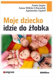 Moje dziecko idzie do żłobka - Aneta Jegier, Anna Mikler-Chwastek, Agnieszka Gąs