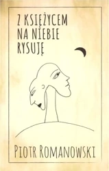Z księżycem na niebie rysuję - Piotr Romanowski