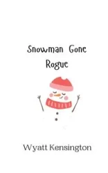 Snowman Gone Rogue - Wyatt Kensington