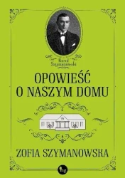 Opowieść o naszym domu - Zofia Szymanowska