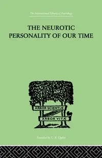 The Neurotic Personality Of Our Time - Karen Horney
