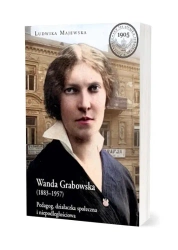 Wanda Grabowska (1883-1957). Pedagog, działaczka.. - Ludwika Majewska