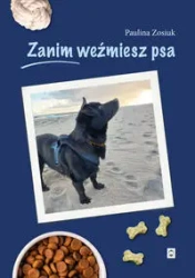 Zanim weźmiesz psa - Paulina Zosiuk
