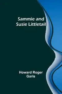 Sammie and Susie Littletail - Howard Roger Garis