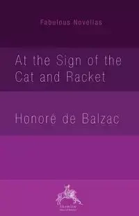 At the Sign of the Cat and Racket - Balzac Honoré de