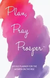 Plan, Pray, Prosper Weekly Planner - Marsha Guerrier