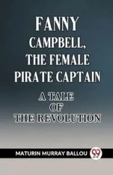 Fanny Campbell, The Female Pirate Captain A Tale Of The Revolution - Murray Ballou Maturin