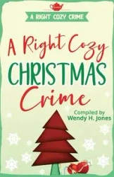 A Right Cozy Christmas Crime - Wendy Jones  H.