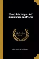 The Child's Help to Self Examination and Prayer - Helen Herschell Skirving