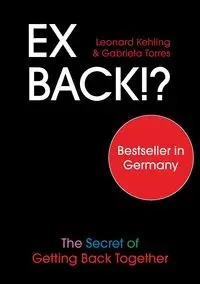 Ex Back!? The Secret of Getting Back Together - Leonard Kehling