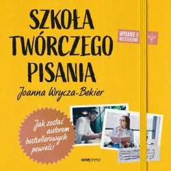 audiobook Szkoła twórczego pisania. Jak zostać autorem bestsellerowych powieści. Wydanie 2 rozszerzone - Joanna Wrycza-Bekier