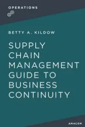 A Supply Chain Management Guide to Business Continuity - Betty Kildow