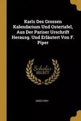 Karls Des Grossen Kalendarium Und Ostertafel, Aus Der Pariser Urschrift Herausg. Und Erläutert Von F. Piper - Directory