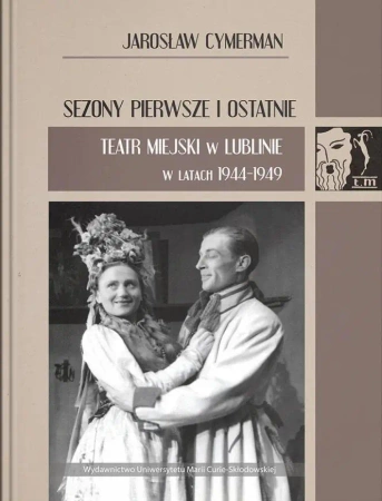 Sezony pierwsze i ostatnie. Teatr Miejski... - Jarosław Cymerman