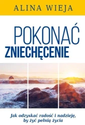 Pokonać zniechęcenie.Wyd.II - Alina Wieja
