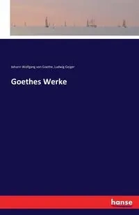 Goethes Werke - von Goethe Johann Wolfgang