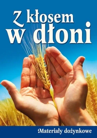 Z kłosem w dłoni. Materiały dożynkowe - praca zbiorowa