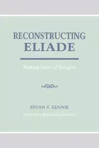 Reconstructing Eliade - Bryan Rennie