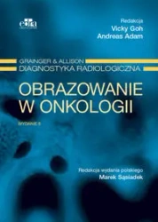 Obrazowanie w onkologii Grainger & Alison Diagnostyka radiologiczna - Goh V., Adam A.