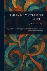 The Family Robinson Crusoe - David Wyss Johann