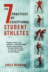 The 7 Practices of Exceptional Student Athletes - Raven Magwood