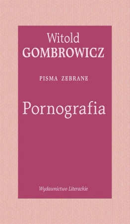 Pornografia. Pisma zebrane - Witold Gombrowicz
