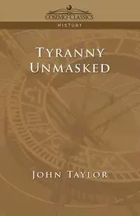 Tyranny Unmasked - Taylor John