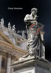 Non avrai altro Dio all'infuori di me - Amoruso Giusy