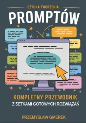eBook Sztuka tworzenia promptów: Kompletny przewodnik z setkami gotowych rozwiązań - Przemysław Gmerek epub mobi