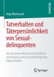 Tatverhalten und Täterpersönlichkeit von Sexualdelinquenten - Anja Niemeczek