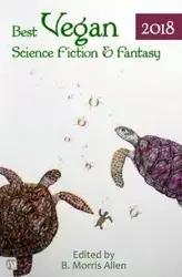 Best Vegan Science Fiction & Fantasy 2018 - Allen B. Morris