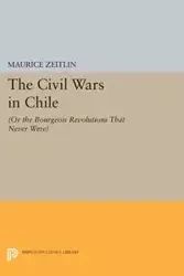 The Civil Wars in Chile - Maurice Zeitlin