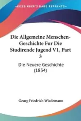 Die Allgemeine Menschen-Geschichte Fur Die Studirende Jugend V1, Part 3 - Wiedemann Georg Friedrich