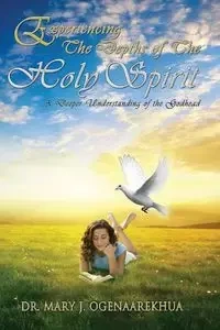 Experiencing the Depths of the Holy Spirit - Mary Ogenaarekhua