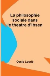 La philosophie sociale dans le theatre d'Ibsen - Lourié Ossip