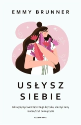 Usłysz siebie. Jak wyłączyć wewnętrznego krytyka - Emma Brunner