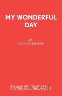 My Wonderful Day - Alan Ayckbourn