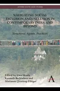 Navigating Social Exclusion and Inclusion in Contemporary India and Beyond - Skoda Uwe