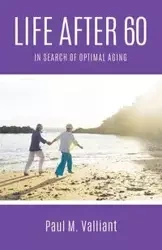 Life After 60 - Paul M. Valliant