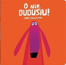 O nie, Dudusiu! - Chris Haughton