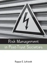 Risk Management in Post-Trust Societies - Lofstedt Ragnar E.