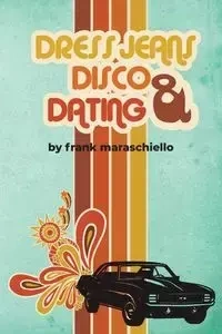 Dress Jeans, Disco and Dating - Frank Maraschiello