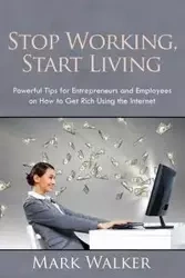 Stop Working, Start Living - Mark Walker