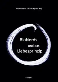 Faktor-L * BioNerds und das Liebesprinzip - Ray Christopher