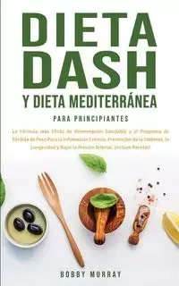 Dieta Dash y Dieta Mediterránea Para Principiantes - Murray Bobby